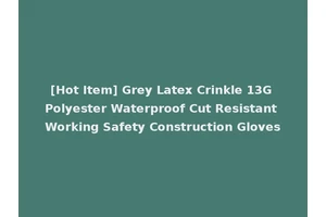 [Hot Item] Grey Latex Crinkle 13G Polyester Waterproof Cut Resistant Working Safety Construction Gloves