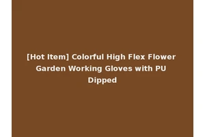 [Hot Item] Colorful High Flex Flower Garden Working Gloves with PU Dipped
