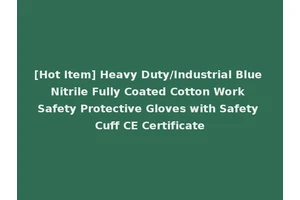 [Hot Item] Heavy Duty/Industrial Blue Nitrile Fully Coated Cotton Work Safety Protective Gloves with Safety Cuff CE Certificate