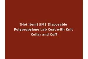 [Hot Item] SMS Disposable Polypropylene Lab Coat with Knit Collar and Cuff
