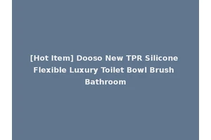 [Hot Item] Dooso New TPR Silicone Flexible Luxury Toilet Bowl Brush Bathroom