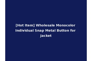 [Hot Item] Wholesale Monocolor Individual Snap Metal Button for Jacket