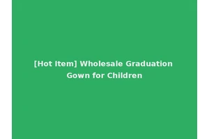 [Hot Item] Wholesale Graduation Gown for Children