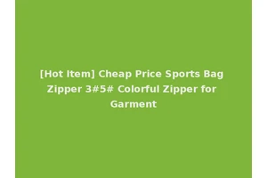 [Hot Item] Cheap Price Sports Bag Zipper 3#5# Colorful Zipper for Garment