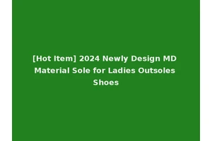 [Hot Item] 2024 Newly Design MD Material Sole for Ladies Outsoles Shoes