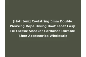 [Hot Item] Coolstring 5mm Double Weaving Rope Hiking Boot Lacet Easy Tie Classic Sneaker Cordones Durable Shoe Accessories Wholesale
