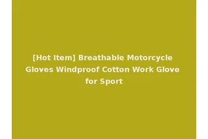 [Hot Item] Breathable Motorcycle Gloves Windproof Cotton Work Glove for Sport