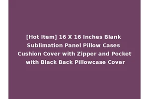 [Hot Item] 16 X 16 Inches Blank Sublimation Panel Pillow Cases Cushion Cover with Zipper and Pocket with Black Back Pillowcase Cover