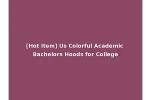 [Hot Item] Us Colorful Academic Bachelors Hoods for College