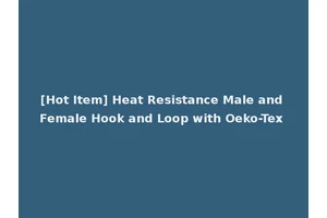 [Hot Item] Heat Resistance Male and Female Hook and Loop with Oeko-Tex