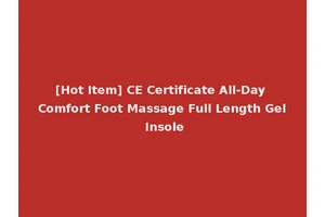 [Hot Item] CE Certificate All-Day Comfort Foot Massage Full Length Gel Insole