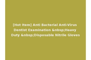 [Hot Item] Anti Bacterial Anti-Virus Dentist Examination &nbsp;Heavy Duty &nbsp;Disposable Nitrile Gloves