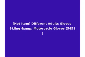 [Hot Item] Different Adults Gloves Skiing &amp; Motorcycle Gloves (5451)