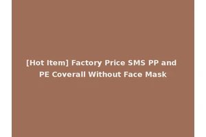 [Hot Item] Factory Price SMS PP and PE Coverall Without Face Mask