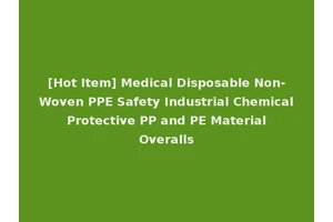 [Hot Item] Medical Disposable Non-Woven PPE Safety Industrial Chemical Protective PP and PE Material Overalls