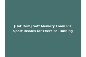 [Hot Item] Soft Memory Foam PU Sport Insoles for Exercise Running