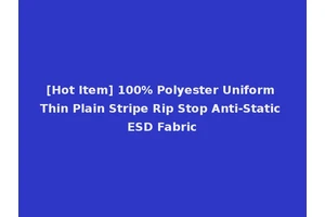 [Hot Item] 100% Polyester Uniform Thin Plain Stripe Rip Stop Anti-Static ESD Fabric