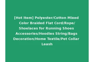 [Hot Item] Polyester/Cotton Mixed Color Braided Flat Cord/Rope/Shoelaces for Running Shoes Accessories/Hoodies String/Bags Decoration/Home Textile/Pet Collar Leash