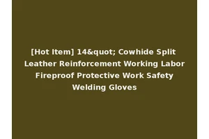 [Hot Item] 14" Cowhide Split Leather Reinforcement Working Labor Fireproof Protective Work Safety Welding Gloves