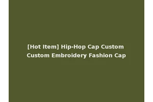 [Hot Item] Hip-Hop Cap Custom Custom Embroidery Fashion Cap
