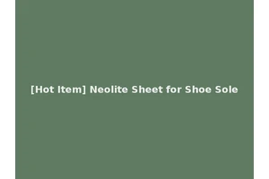 [Hot Item] Neolite Sheet for Shoe Sole