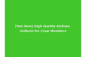 [Hot Item] High Quality Airlines Uniform for Crew Members