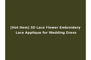 [Hot Item] 3D Lace Flower Embroidery Lace Applique for Wedding Dress
