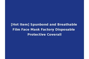 [Hot Item] Spunbond and Breathable Film Face Mask Factory Disposable Protective Coverall
