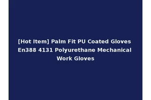 [Hot Item] Palm Fit PU Coated Gloves En388 4131 Polyurethane Mechanical Work Gloves