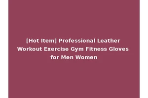 [Hot Item] Professional Leather Workout Exercise Gym Fitness Gloves for Men Women