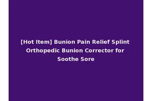 [Hot Item] Bunion Pain Relief Splint Orthopedic Bunion Corrector for Soothe Sore