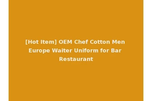 [Hot Item] OEM Chef Cotton Men Europe Waiter Uniform for Bar Restaurant