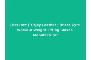[Hot Item] Yisjoy Leather Fitness Gym Workout Weight Lifting Gloves Manufacturer