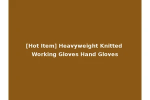 [Hot Item] Heavyweight Knitted Working Gloves Hand Gloves