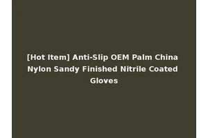 [Hot Item] Anti-Slip OEM Palm China Nylon Sandy Finished Nitrile Coated Gloves