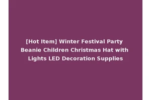[Hot Item] Winter Festival Party Beanie Children Christmas Hat with Lights LED Decoration Supplies