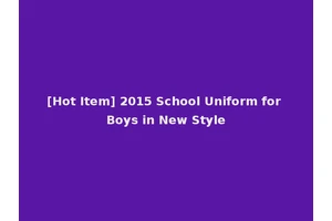 [Hot Item] 2015 School Uniform for Boys in New Style