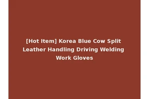 [Hot Item] Korea Blue Cow Split Leather Handling Driving Welding Work Gloves