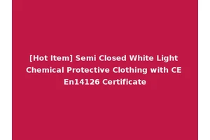 [Hot Item] Semi Closed White Light Chemical Protective Clothing with CE En14126 Certificate