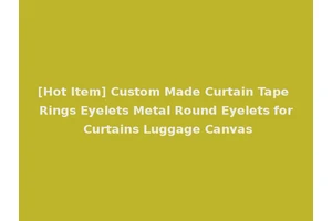[Hot Item] Custom Made Curtain Tape Rings Eyelets Metal Round Eyelets for Curtains Luggage Canvas