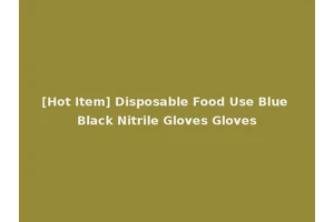 [Hot Item] Disposable Food Use Blue Black Nitrile Gloves Gloves