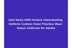 [Hot Item] OEM Factory Cheerleading Uniform Custom Cheer Practice Wear Dance Uniforms for Adults