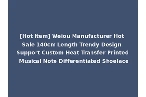 [Hot Item] Weiou Manufacturer Hot Sale 140cm Length Trendy Design Support Custom Heat Transfer Printed Musical Note Differentiated Shoelace