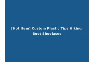 [Hot Item] Custom Plastic Tips Hiking Boot Shoelaces