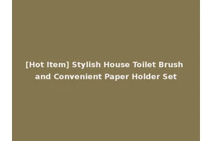[Hot Item] Stylish House Toilet Brush and Convenient Paper Holder Set