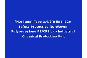 [Hot Item] Type 3/4/5/6 En14126 Safety Protective No-Woven Polypropylene PE/CPE Lab Industrial Chemical Protective Suit