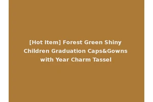 [Hot Item] Forest Green Shiny Children Graduation Caps&Gowns with Year Charm Tassel