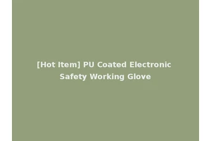 [Hot Item] PU Coated Electronic Safety Working Glove