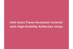 [Hot Item] Flame-Resistant Coverall with High-Visibility Reflective Strips
