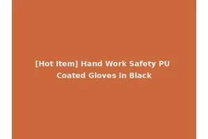 [Hot Item] Hand Work Safety PU Coated Gloves in Black